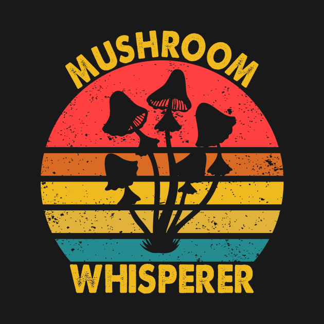 Mushroom Whisperer Funny Wild Mushroom by Crazyshirtgifts