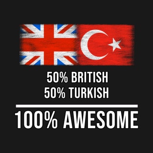 50% British 50% Turkish 100% Awesome - Gift for Turkish Heritage From Turkey T-Shirt