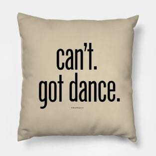 Can’t. Got Dance. - funny dance and ballet lover Pillow