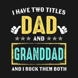 I Have Two Titles Dad And Granddad And I Rock Them Both T-Shirt