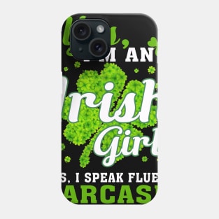 I_m An Irish Girl, I Speak Fluent Sarcasm Phone Case