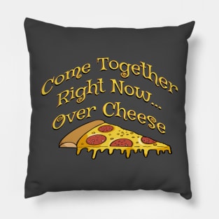 Come together right now over cheese - funny pizza quotes Pillow