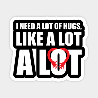 I Need a lot of Hugs, Valentines Magnet