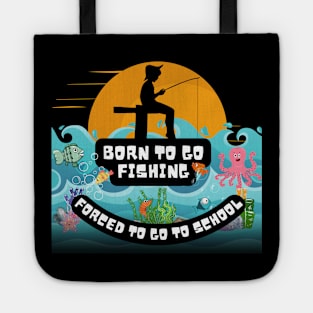 Born To Go Fishing Forced To School Tote