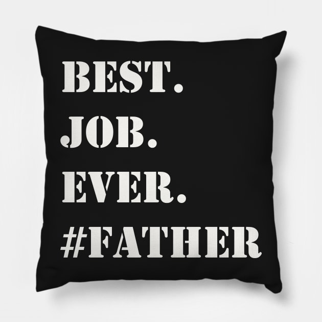 WHITE BEST JOB EVER #FATHER Pillow by Prairie Ridge Designs