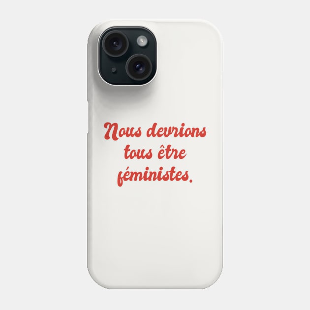 Nous Devrions Tous Etre Feministes - We Should All Be Feminists Phone Case by Belcordi