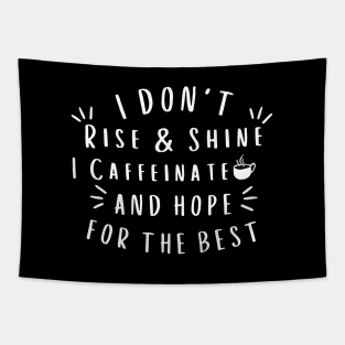 I don't Rise and Shine I Caffeinate and Hope for the Best, Coffee Lover Gift Idea, Caffeine Addict, Women's coffee shirt, Funny women's Tapestry