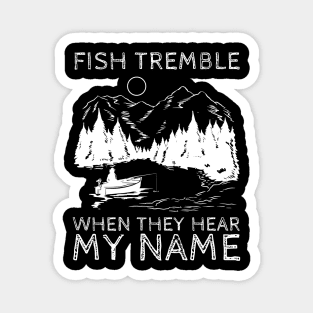 Fish Tremble When They Hear My Name Magnet