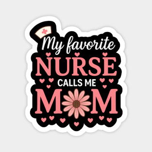 My Favorite Nurse Calls Me Mom – Cute Nurse Mom Magnet