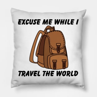 Excuse Me While I Travel The World Proud travel Pillow