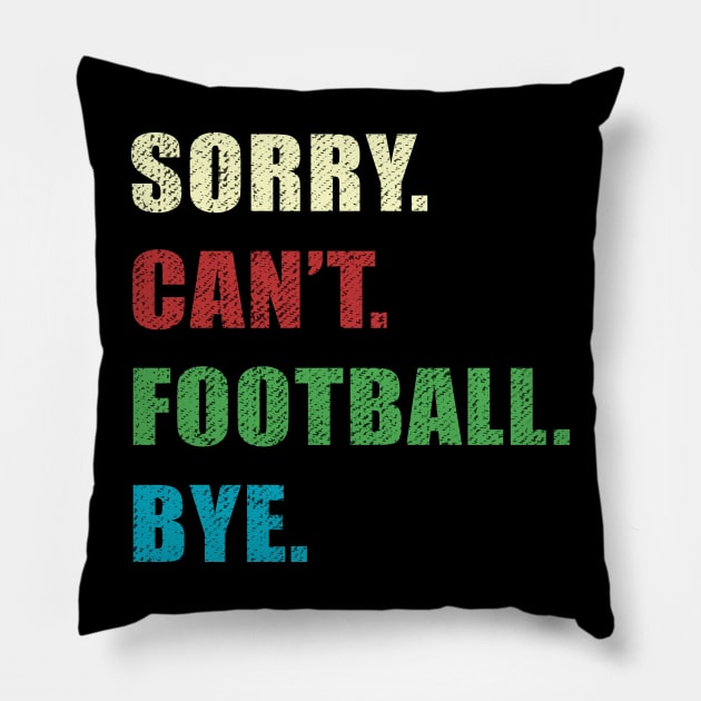 Sorry Cant Football Bye Pillow by jorinde winter designs