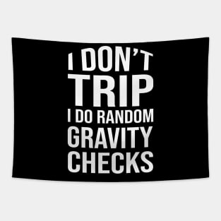 I don't trip I do random gravity checks Tapestry