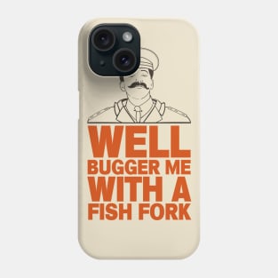 General Sir Anthony Cecil Hogmanay Melchett - Well Bugger Me With a Fishfork Quote Phone Case