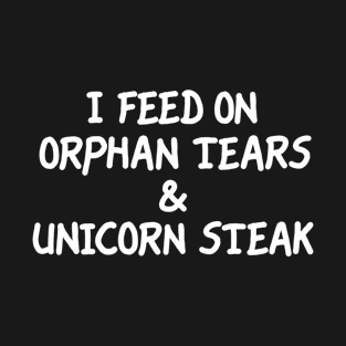 I Feed On Orphan Tears & Unicorn Steak T-Shirt