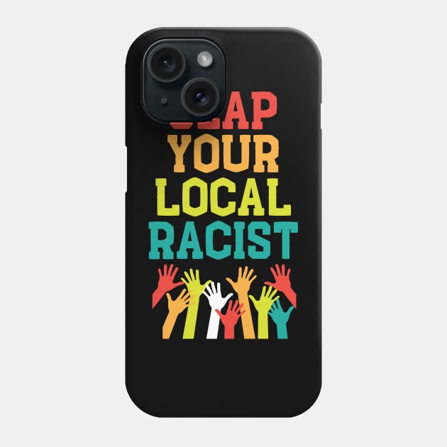 Slap Your Local Racist Anti-Hate Anti-Racist Meme Phone Case by mstory