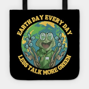 Earth Day Every day Less Talk More Green Tote