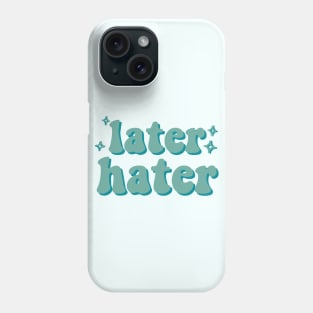 Later Hater Phone Case