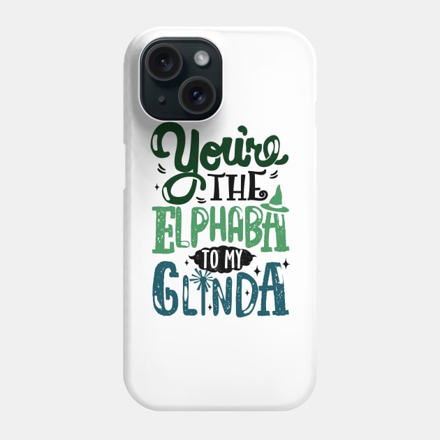 You're the Elphaba to my Glinda Phone Case by KsuAnn