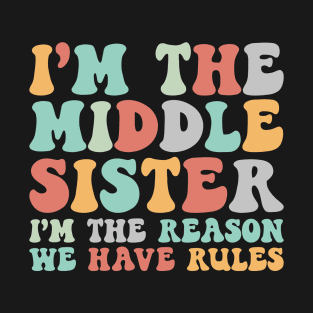 Retro Middle Sister Funny I Am Reason We Have Rules Sibling T-Shirt