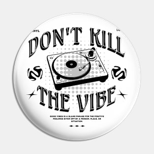 TURNTABLE  - Don't Kill The Vibe (Black) Pin