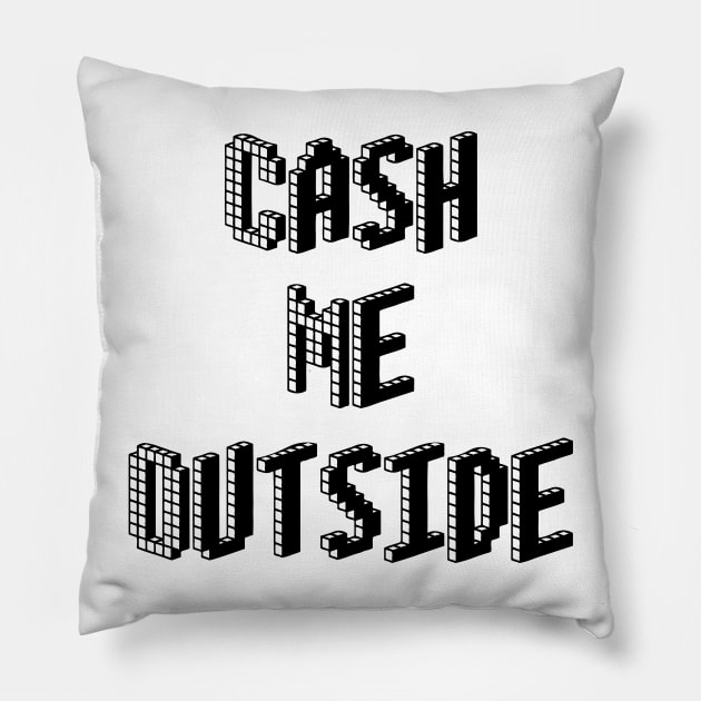 Cash Me Outside - (Custom Fonts Avaliable - See Description) Pillow by SunDaze