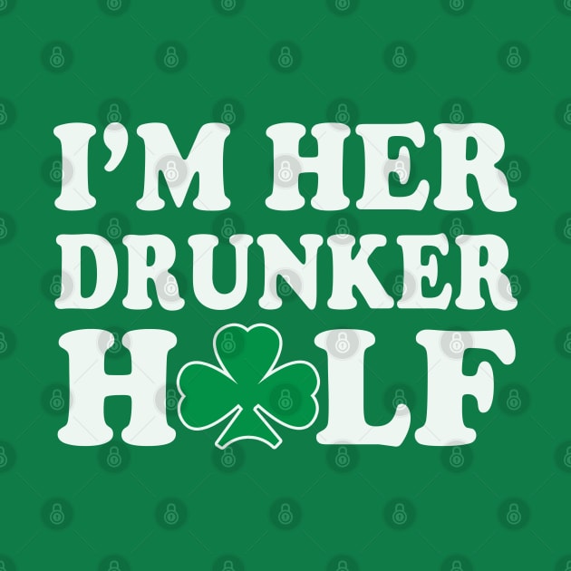 Im Her Drunker Half Couples St Patricks Day by E