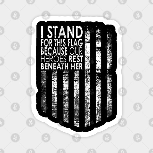 I Stand For This Flag Because Our Heroes Rest On back, 4th of July Magnet by DesignHND
