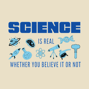 Science is Real Whether You Believe it or not in Blues T-Shirt