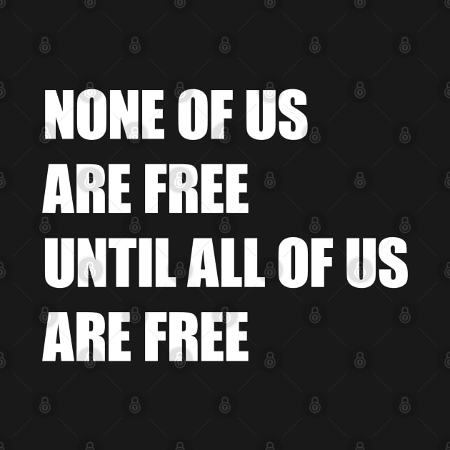 None of Us Are Free Until All of Us Are Free #2 by Save The Thinker