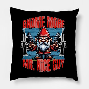 Gnome More Mr Nice Guy! Pillow