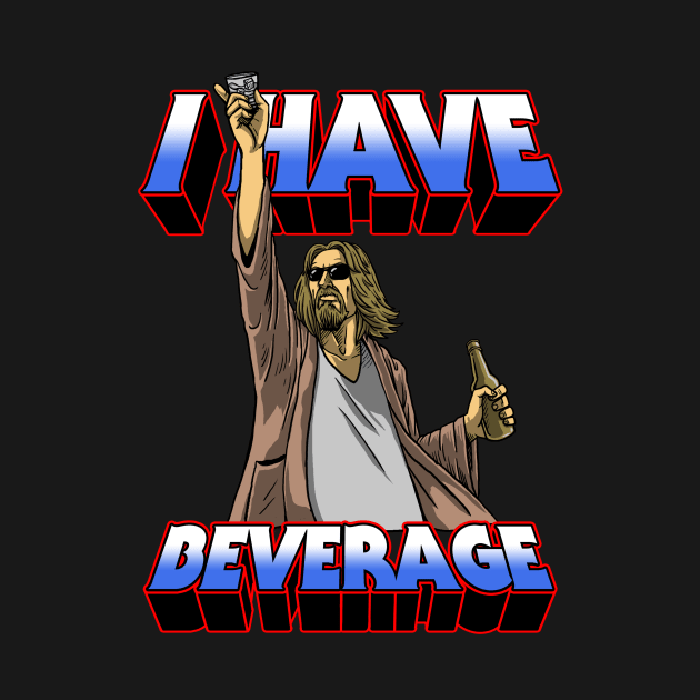 I Have Beverage by joerock