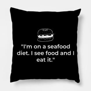 "I'm on a seafood diet. I see food and I eat it." Funny Quote Pillow