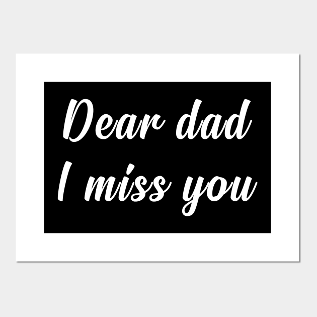 Dear Dad i miss you - Gift For Dad From Daughter - Posters and Art Prints | TeePublic Dear Dad i miss you - Gift For Dad From Daughter - Posters and Art Prints | TeePublic