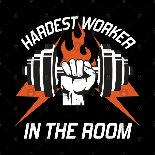 hardest worker in the room by DragonTees