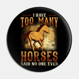 I Have Too Many Horses Said No One Ever Pin