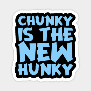 Chunky Is The New Hunky Magnet