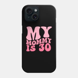 My Mommy Is 30 Moms 30Th Birthday Idea For Her Phone Case