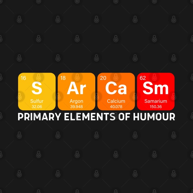 Sarcasm: Primary Element Of Humour Funny Scientific Periodic Table Pun by Outfit Clothing