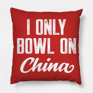 I only bowl on china Pillow