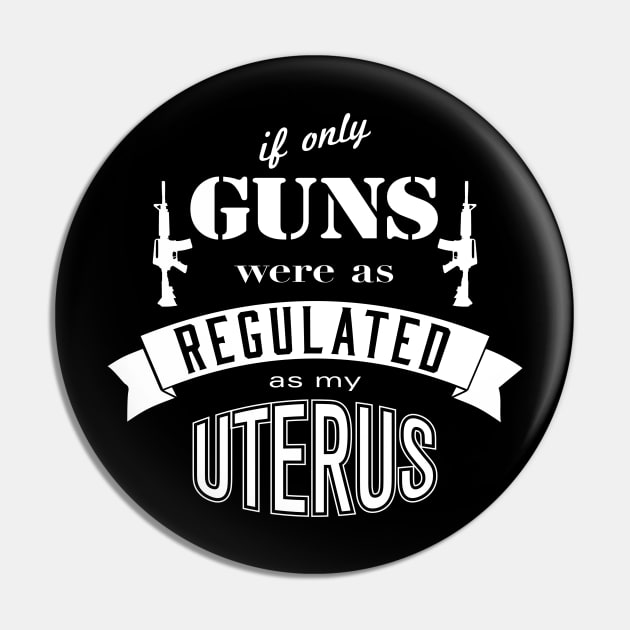 if only GUNS were as REGULATED as my UTERUS Pin by ClothedCircuit