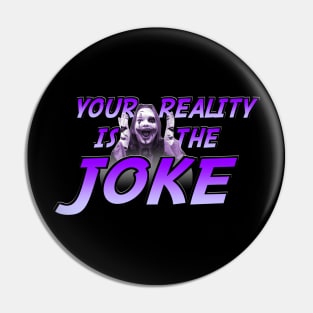 Your Reality is the Joke Pin