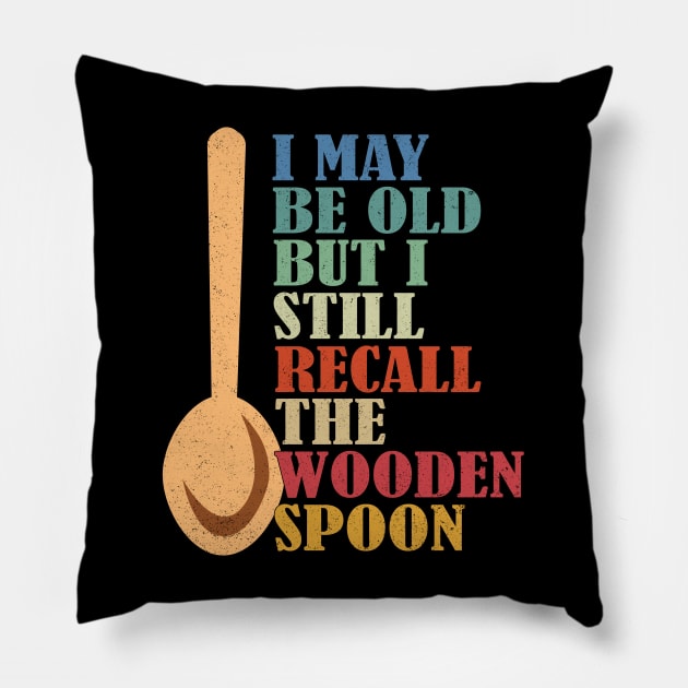 I May Be Old But I Still Recall The Wooden Spoon Senior Retirement Pillow by alcoshirts