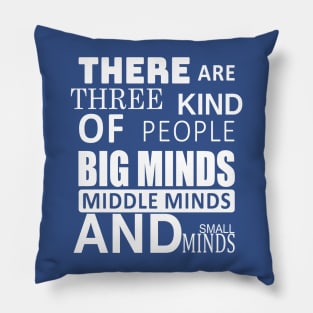 there are three kind of people big minds middle minds and small Pillow