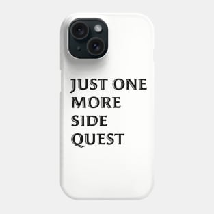 Just One More Side Quest - Gaming Quote Black Font Phone Case