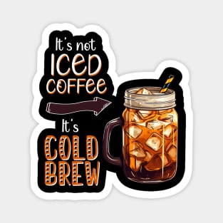 It's not Iced Coffee, It's Cold Brew Magnet