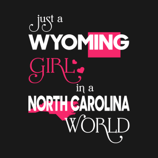 Just a Wyoming Girl In a North Carolina World T-Shirt