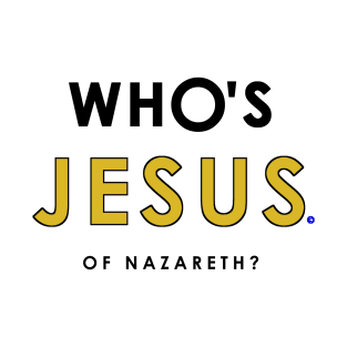 Who's Jesus of Nazareth Question? T-Shirt