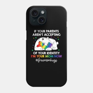 Parents Dont Accept Im Your Mom Now Lgbt Pride Support Phone Case