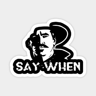 Say when Tombstone Magnet