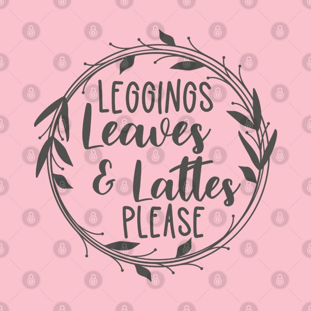 leggings leaves and lattes fall t-shirt by Teeshirtmedley